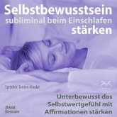 Selbstbewusstsein subliminal stärken beim Einschlafen (MP3-Download)