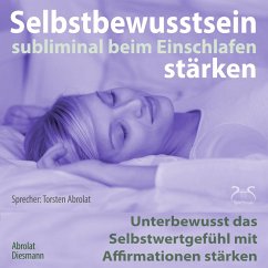 Selbstbewusstsein subliminal stärken beim Einschlafen (MP3-Download) - Abrolat, Torsten; Diesmann, Franziska