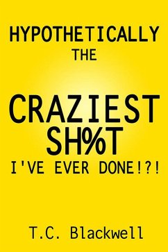 Cover Hypothetically the Craziest Sh%t I've Ever Done!?! (eBook, ePUB)