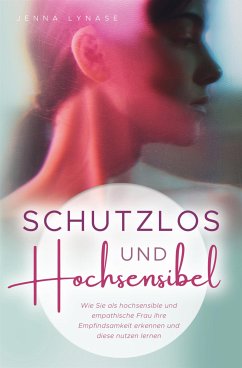 Schutzlos und Hochsensibel (eBook, ePUB) - Lynase, Jenna