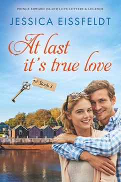 At Last It's True Love: a sweet and clean beach romance (Prince Edward Island Love Letters & Legends, #3) (eBook, ePUB) - Eissfeldt, Jessica
