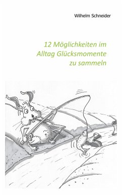 12 Möglichkeiten im Alltag Glücksmomente zu sammeln (eBook, ePUB)