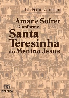 Amar e sofrer conforme Santa Teresinha do Menino Jesus (eBook, ePUB) - Carissimi, Padre Pedro