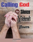 Calling God to Silence Witchcraft Powers (eBook, ePUB)