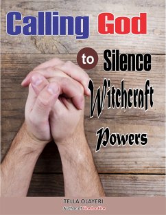 Calling God to Silence Witchcraft Powers (eBook, ePUB) - Olayeri, Tella