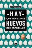 Hay que tener más huevos que esperanza (eBook, ePUB)