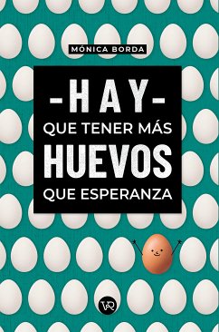 Hay que tener más huevos que esperanza (eBook, ePUB) - Borda, Mónica