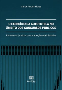 O exercício da autotutela no âmbito dos concursos públicos (eBook, ePUB) - Flores, Carlos Arruda