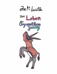 Das Leben der Oryxantilope Jonny (eBook, ePUB) Das Leben der Oryxantilope Jonny (eBook, ePUB)