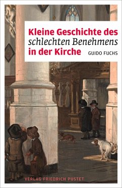 Kleine Geschichte des schlechten Benehmens in der Kirche (eBook, ePUB) - Fuchs, Guido