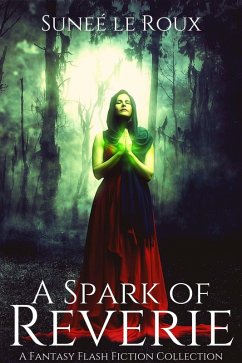 Cover A Spark of Reverie: A Fantasy Flash Fiction Collection (Reverie Flash Fiction, #1) (eBook, ePUB)
