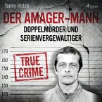 Der Amager-Mann. Doppelmörder und Serienvergewaltiger (MP3-Download)