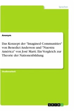 Das Konzept der "Imagined Communities" von Benedict Anderson und "Nuestra América" von José Martí. Ein Vergleich zur Theorie der Nationenbildung