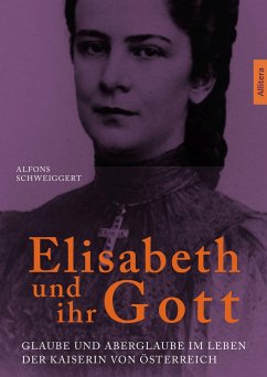 Elisabeth und ihr Gott - Schweiggert, Alfons