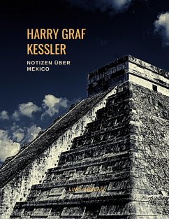 Harry Graf Kessler: Notizen über Mexico - Graf Kessler, Harry
