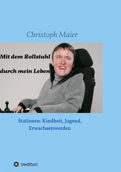 Mit dem Rollstuhl durch mein Leben - Maier, Christoph