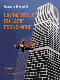 La fine delle fallacie economiche (eBook, ePUB) - Simoncelli, Francesco