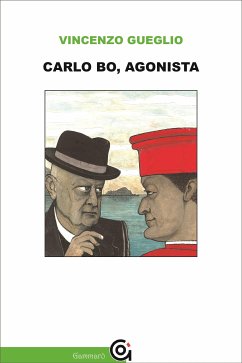 Carlo Bo, agonista (eBook, ePUB) - Gueglio, Vincenzo