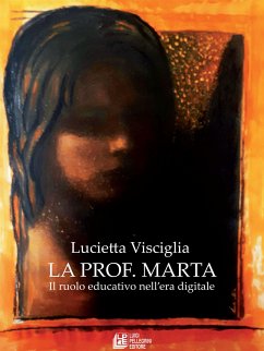 La Prof. Marta. Il ruolo educativo nell'era digitale (eBook, ePUB) - Visciglia, Lucietta