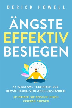 Cover Ängste effektiv besiegen: 42 wirksame Techniken zur Bewältigung von Angstzuständen. So finden Sie endlich Ihren inneren Frieden (eBook, ePUB)
