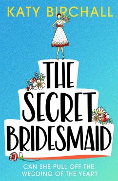 The Secret Bridesmaid (eBook, ePUB) - Birchall, Katy