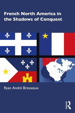 French North America in the Shadows of Conquest (eBook, PDF) - Brasseaux, Ryan André