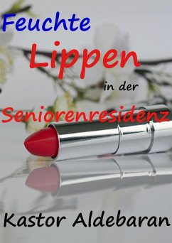Cover Feuchte Lippen in der Seniorenresidenz (eBook, ePUB)