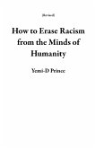 How to Erase Racism from the Minds of Humanity (Revised) (eBook, ePUB) How to Erase Racism from the Minds of Humanity (Revised) (eBook, ePUB)