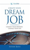 Create Your Dream Job: Change Your Mindset, Change Your Life (eBook, ePUB)