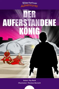 Der auferstandene König (fixed-layout eBook, ePUB) - Adventures, Bible Pathway; Reid, Pip