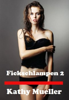 Fickschlampen 2 (eBook, ePUB) - Mueller, Kathy