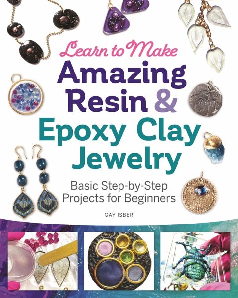 Learn to Make Amazing Resin & Epoxy Clay Jewelry (eBook, ePUB)