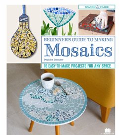 Beginner's Guide to Making Mosaics (eBook, ePUB) - Lescuyer, Delphine