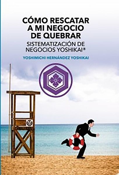 Cómo Rescatar a mi Negocio de Quebrar Sistematización de Negocios Yoshikai® (eBook, ePUB)