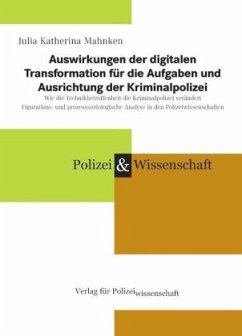 Auswirkungen der digitalen Transformation für die Aufgaben und Ausrichtung der Kriminalpolizei - Mahnken, Julia Katherina