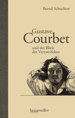 Gustave Courbet und der Blick der Verzweifelten - Schuchter, Bernd