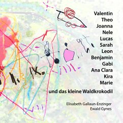 Valentin, Theo, Joanna, Nele, Lucas, Benjamin, Sarah, Leon, Gabi, Ana Clara, Kira, Marie und das kleine Waldkrokodil - Gallaun-Enzinger, Elisabeth;Gynes, Ewald