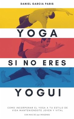 Yoga para los que no somos Yoguis (eBook, ePUB) - Paris, Daniel Garcia