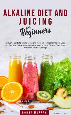 Alkaline Diet and Juicing for Beginners (eBook, ePUB) - Murray, Bobby