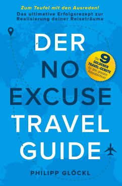 Der NO EXCUSE Travel Guide - Glöckl, Philipp;Tosolt, Kathy