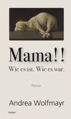 Mama!! Wie es ist. Wie es war. - Wolfmayr, Andrea