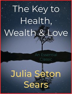 The Key to Health, Wealth & Love (eBook, ePUB) - Seton Sears, Julia