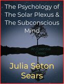 The Psychology of The Solar Plexus & The Subconscious Mind (eBook, ePUB)