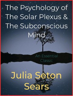 The Psychology of The Solar Plexus & The Subconscious Mind (eBook, ePUB) - Seton Sears, Julia