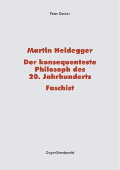 Martin Heidegger - Der konsequenteste Philosoph des 20. Jahrhunderts - Faschist (eBook, PDF) - Decker, Peter