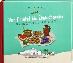 Von Falafel bis Zimtschnecke. Das Bibelkochbuch für Kinder. Leicht verständliche Kochanleitungen für Gerichte, die es damals schon hätte geben können! Für Kinder von 6 bis 12 Jahren - Shoemaker, Lisa;Gasser, Evi