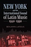 New York and the International Sound of Latin Music, 1940-1990 (eBook, ePUB)