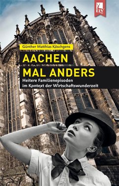 Aachen mal anders - Köschgens, Günther Matthias