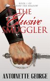 The Elusive Smuggler (Behind The Shadow, #1) (eBook, ePUB) The Elusive Smuggler (Behind The Shadow, #1) (eBook, ePUB)