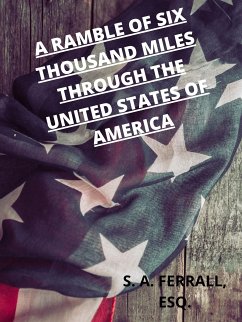 A Ramble Of Six Thousand Miles Through The United States Of America (eBook, ePUB) - A. Ferrall, S.